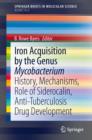 Image for Iron Acquisition by the Genus Mycobacterium : History, Mechanisms, Role of Siderocalin, Anti-Tuberculosis Drug Development