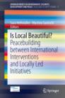 Image for Is local beautiful?  : peacebuilding between international interventions and locally led initiatives