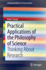 Image for Practical Applications of the Philosophy of Science: Thinking about Research