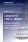 Image for Complexity in Financial Markets: Modeling Psychological Behavior in Agent-Based Models and Order Book Models