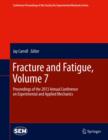 Image for Fracture and Fatigue, Volume 7: Proceedings of the 2013 Annual Conference on Experimental and Applied Mechanics