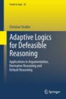 Image for Adaptive logics for defeasible reasoning: applications in argumentation, normative reasoning and default reasoning