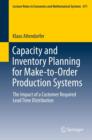 Image for Capacity and Inventory Planning for Make-to-Order Production Systems: The Impact of a Customer Required Lead Time Distribution