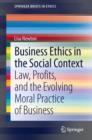 Image for Business Ethics in the Social Context: Law, Profits, and the Evolving Moral Practice of Business