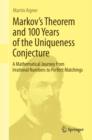 Image for Markov&#39;s Theorem and 100 Years of the Uniqueness Conjecture: A Mathematical Journey from Irrational Numbers to Perfect Matchings