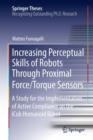 Image for Increasing Perceptual Skills of Robots Through Proximal Force/Torque Sensors: A Study for the Implementation of Active Compliance on the iCub Humanoid Robot