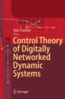Image for Control Theory of Digitally Networked Dynamic Systems