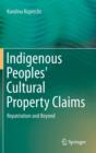 Image for Indigenous peoples&#39; cultural property claims  : repatriation and beyond