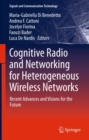 Image for Cognitive Radio and Networking for Heterogeneous Wireless Networks: Recent Advances and Visions for the Future