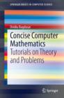 Image for Concise computer mathematics: tutorials on theory and problems
