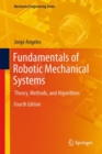 Image for Fundamentals of Robotic Mechanical Systems : Theory, Methods, and Algorithms