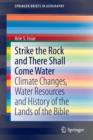 Image for Strike the rock and there shall come water  : climate changes, water resources and history of the lands of the Bible