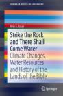 Image for Strike the rock and there shall come water: climate changes, water resources and history of the lands of the Bible