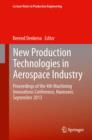 Image for New Production Technologies in Aerospace Industry: Proceedings of the 4th Machining Innovations Conference, Hannover, September 2013