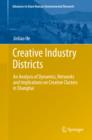Image for Creative Industry Districts: An Analysis of Dynamics, Networks and Implications on Creative Clusters in Shanghai