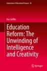 Image for Education reform: the unwinding of intelligence and creativity