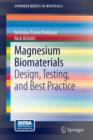 Image for Magnesium Biomaterials : Design, Testing, and Best Practice