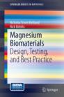 Image for Magnesium Biomaterials: Design, Testing, and Best Practice
