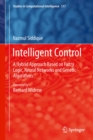 Image for Intelligent Control: A Hybrid Approach Based on Fuzzy Logic, Neural Networks and Genetic Algorithms