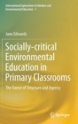 Image for Socially-critical environmental education in primary classrooms  : the dance of structure and agency