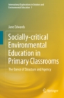 Image for Socially-critical Environmental Education in Primary Classrooms: The Dance of Structure and Agency : 1