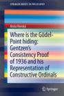Image for Where is the Godel-point hiding: Gentzen’s Consistency Proof of 1936 and His Representation of Constructive Ordinals