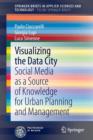 Image for Visualizing the data city  : social media as a source of knowledge for urban planning and management