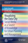 Image for Visualizing the Data City: Social Media as a Source of Knowledge for Urban Planning and Management