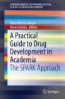 Image for Practical Guide to Drug Development in Academia: The SPARK Approach