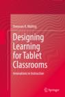Image for Designing Learning for Tablet Classrooms: Innovations in Instruction