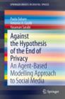 Image for Against the Hypothesis of the End of Privacy: An Agent-Based Modelling Approach to Social Media