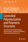 Image for Controlled Polymerization and Polymeric Structures: Flow Microreactor Polymerization, Micelles Kinetics, Polypeptide Ordering, Light Emitting Nanostructures