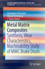 Image for Metal Matrix Composites : Synthesis, Wear Characteristics, Machinability Study of MMC Brake Drum