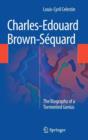 Image for Charles-Edouard Brown-Sâequard  : the biography of a tormented genius