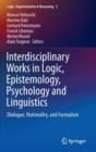 Image for Interdisciplinary works in logic, epistemology, psychology and linguistics  : dialogue, rationality, and formalism