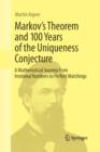 Image for Markov&#39;s Theorem and 100 years of the Uniqueness Conjecture  : a mathematical journey from irrational numbers to perfect matchings