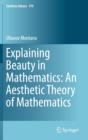 Image for Explaining Beauty in Mathematics: An Aesthetic Theory of Mathematics