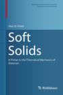 Image for Soft solids  : a primer to the theoretical mechanics of materials