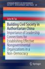 Image for Building Civil Society in Authoritarian China: Importance of Leadership Connections for Establishing Effective Nongovernmental Organizations in a Non-Democracy