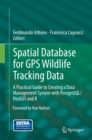 Image for Spatial Database for GPS Wildlife Tracking Data: A Practical Guide to Creating a Data Management System with PostgreSQL/PostGIS and R