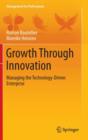 Image for Growth through innovation  : managing the technology-driven enterprise