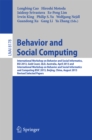 Image for Behavior and Social Computing: International Workshop on Behavior and Social Informatics, BSI 2013, Gold Coast, Australia, April 14-17, and International Workshop on Behavior and Social Informatics and Computing, BSIC 2013, Beijing, China, August 3-9, 2013, Revised Selected Paper