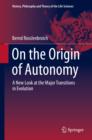 Image for On the origin of autonomy: a new look at the major transitions in evolution