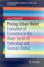 Image for Pricing Urban Water: Evaluation of Economics in the Water Sector of Hyderabad and Varanasi (India)