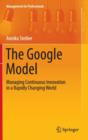 Image for The Google model  : managing continuous innovation in a rapidly changing world