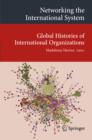 Image for Networking the international system: global histories of international organizations