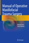 Image for Manual of operative maxillofacial trauma surgery