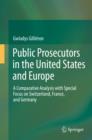 Image for Public prosecutors in the United States and Europe  : a comparative analysis with special focus on Switzerland, France, and Germany