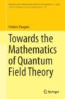 Image for Towards the Mathematics of Quantum Field Theory
