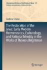 Image for The restoration of the Jews  : early modern hermeneutics, eschatology, and national identity in works of Thomas Brightman